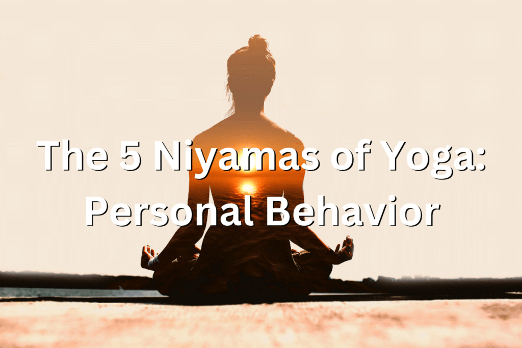 5 niyamas of yoga personal behavior.