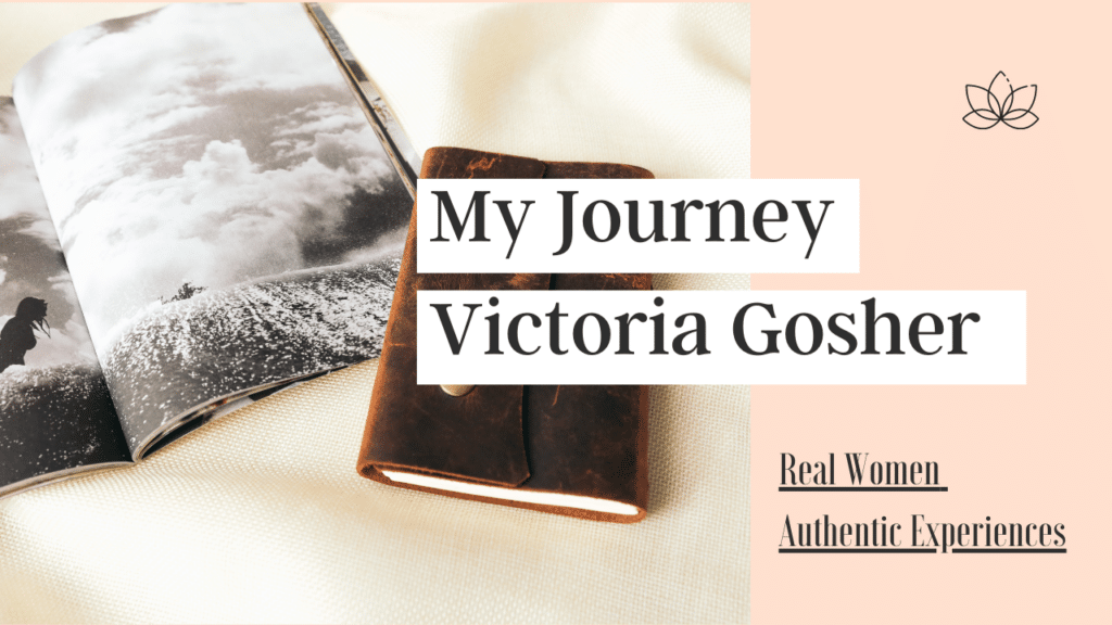 My journey victoria gosser real authentic experiences.